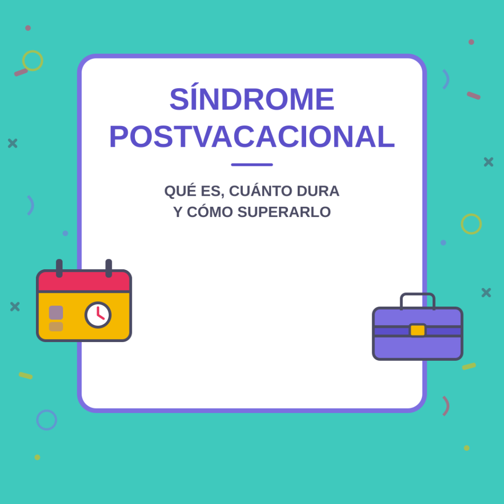 Síndrome postvacacional: qué es, cuánto dura y cómo superarlo