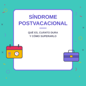 Síndrome postvacacional: qué es, cuánto dura y cómo superarlo